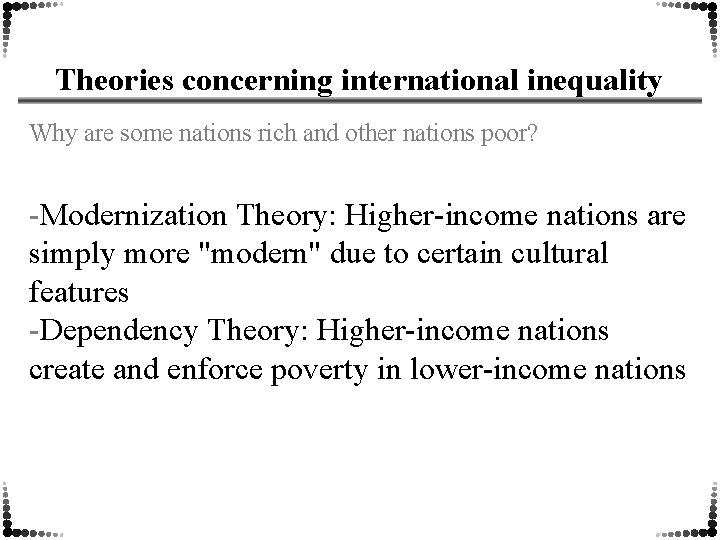 Theories concerning international inequality Why are some nations rich and other nations poor? -Modernization