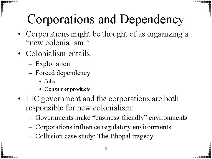 Corporations and Dependency • Corporations might be thought of as organizing a “new colonialism.