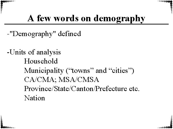 A few words on demography -"Demography" defined -Units of analysis Household Municipality (“towns” and