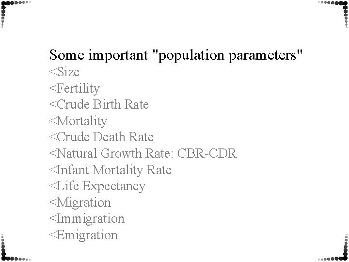 Some important "population parameters" <Size <Fertility <Crude Birth Rate <Mortality <Crude Death Rate <Natural