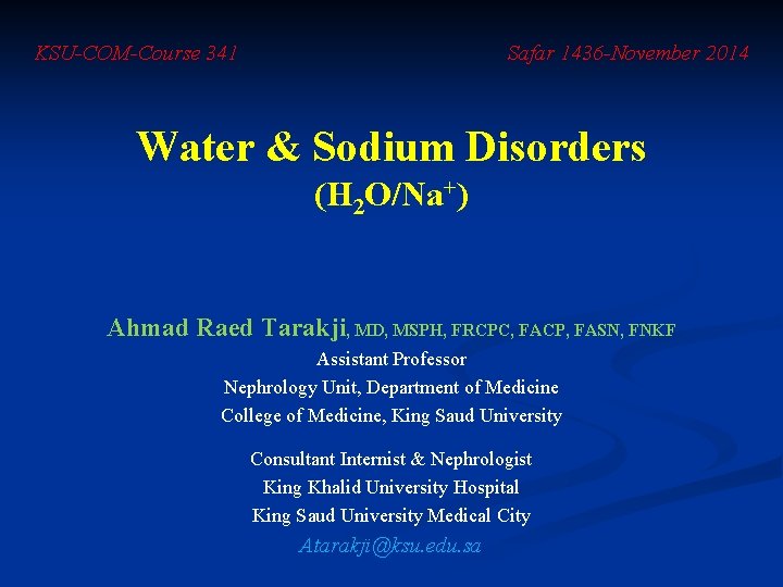 KSU-COM-Course 341 Safar 1436 -November 2014 Water & Sodium Disorders (H 2 O/Na+) Ahmad