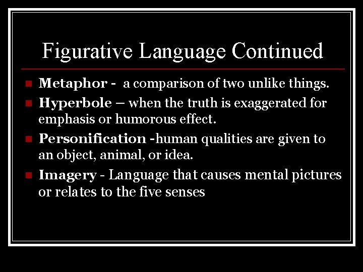 Figurative Language Continued n n Metaphor - a comparison of two unlike things. Hyperbole