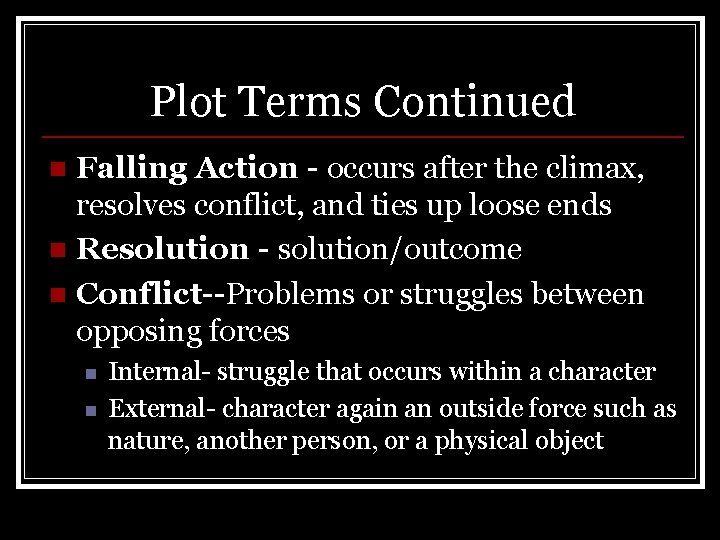 Plot Terms Continued Falling Action - occurs after the climax, resolves conflict, and ties