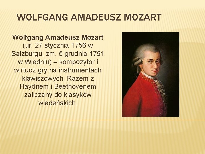 WOLFGANG AMADEUSZ MOZART Wolfgang Amadeusz Mozart (ur. 27 stycznia 1756 w Salzburgu, zm. 5