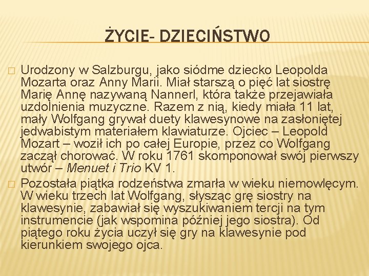 ŻYCIE- DZIECIŃSTWO � � Urodzony w Salzburgu, jako siódme dziecko Leopolda Mozarta oraz Anny