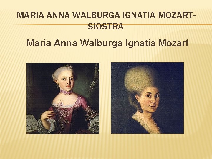 MARIA ANNA WALBURGA IGNATIA MOZARTSIOSTRA Maria Anna Walburga Ignatia Mozart 
