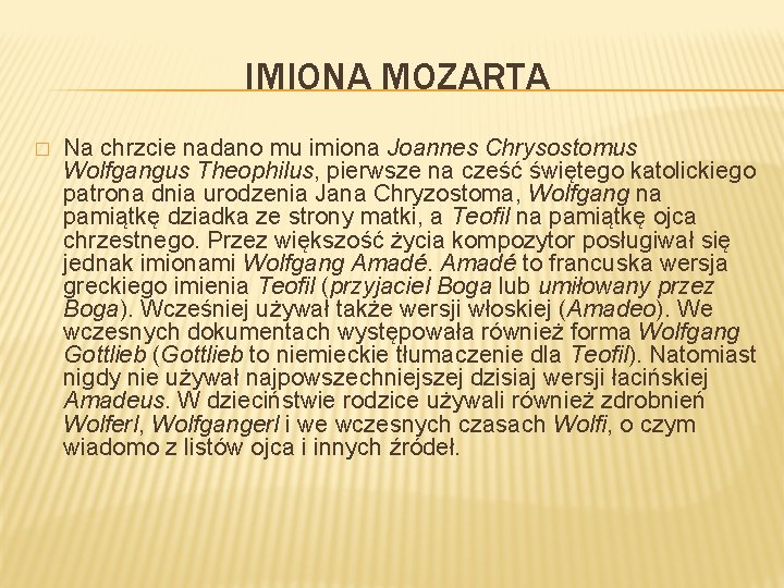 IMIONA MOZARTA � Na chrzcie nadano mu imiona Joannes Chrysostomus Wolfgangus Theophilus, pierwsze na