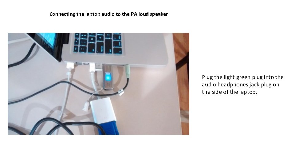 Connecting the laptop audio to the PA loud speaker Plug the light green plug