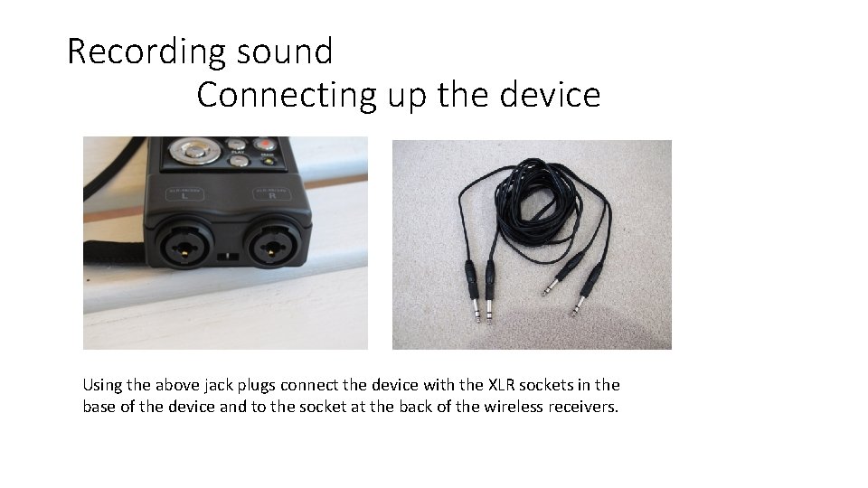 Recording sound Connecting up the device Using the above jack plugs connect the device