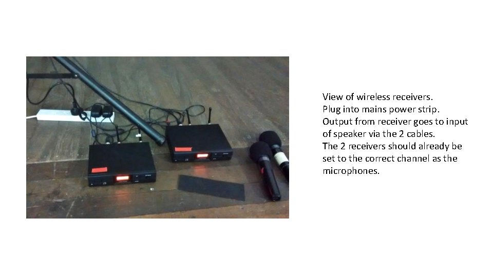 View of wireless receivers. Plug into mains power strip. Output from receiver goes to