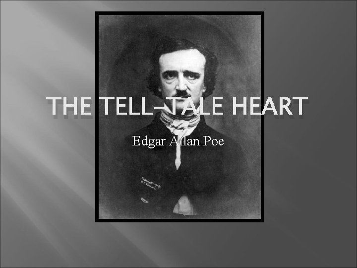 THE TELL-TALE HEART Edgar Allan Poe 