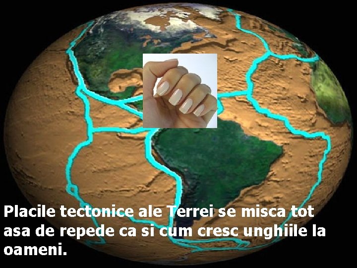 Placile tectonice ale Terrei se misca tot asa de repede ca si cum cresc