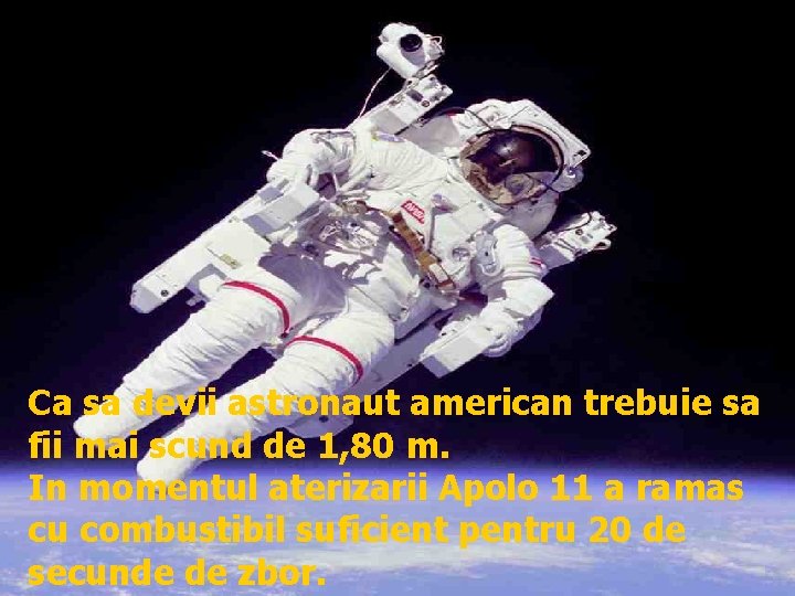 Ca sa devii astronaut american trebuie sa fii mai scund de 1, 80 m.