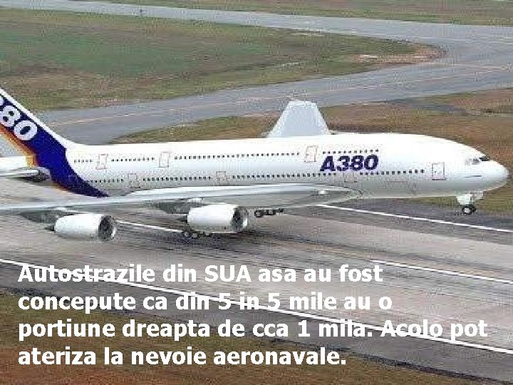 Autostrazile din SUA asa au fost concepute ca din 5 mile au o portiune