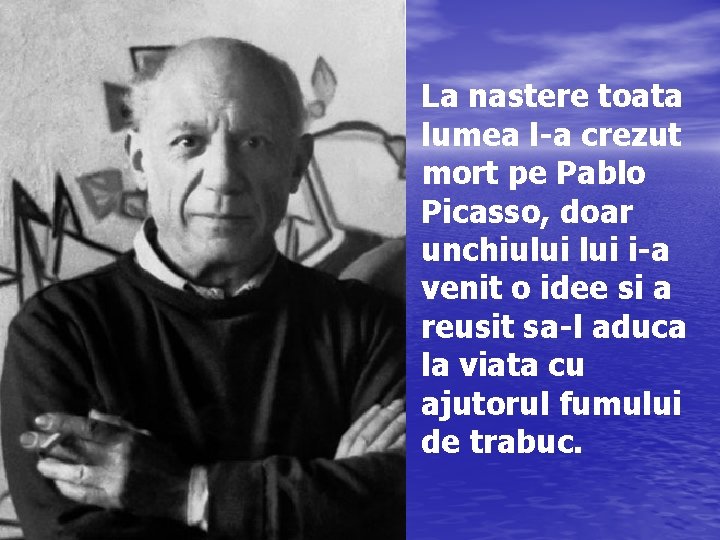 La nastere toata lumea l-a crezut mort pe Pablo Picasso, doar unchiului i-a venit