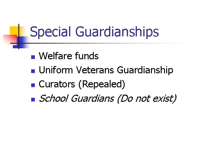 Special Guardianships n Welfare funds Uniform Veterans Guardianship Curators (Repealed) n School Guardians (Do