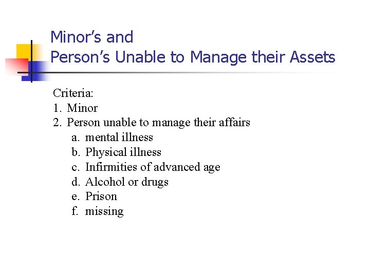 Minor’s and Person’s Unable to Manage their Assets Criteria: 1. Minor 2. Person unable