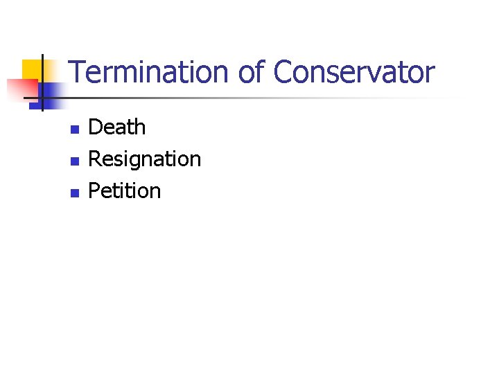 Termination of Conservator n n n Death Resignation Petition 