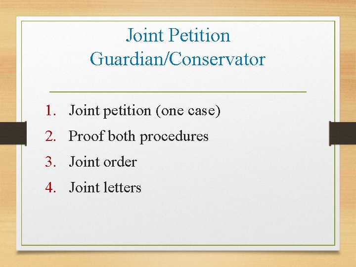 Joint Petition Guardian/Conservator 1. Joint petition (one case) 2. Proof both procedures 3. Joint