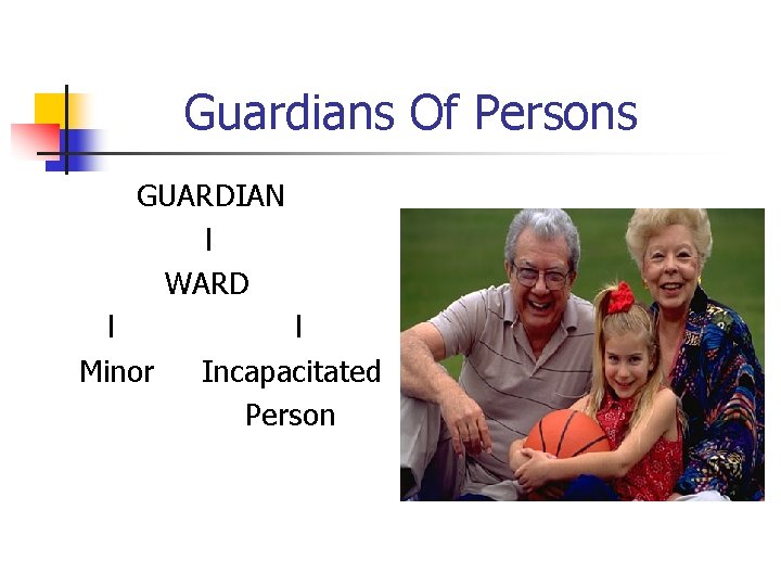 Guardians Of Persons GUARDIAN l WARD l Minor l Incapacitated Person 