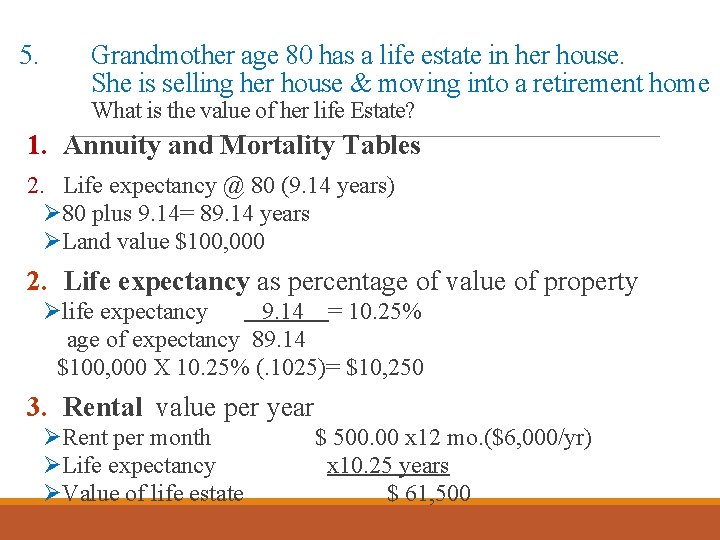 5. Grandmother age 80 has a life estate in her house. She is selling