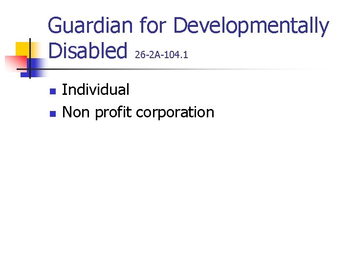 Guardian for Developmentally Disabled 26 -2 A-104. 1 n n Individual Non profit corporation