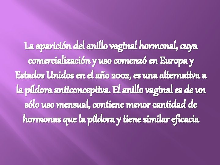 La aparición del anillo vaginal hormonal, cuya comercialización y uso comenzó en Europa y