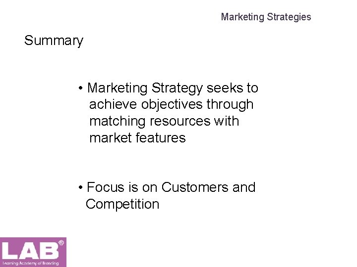 Marketing Strategies Summary • Marketing Strategy seeks to achieve objectives through matching resources with