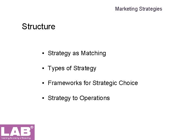 Marketing Strategies Structure • Strategy as Matching • Types of Strategy • Frameworks for