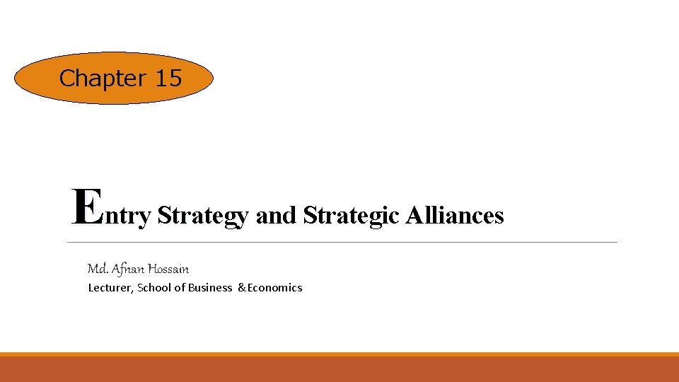 Chapter 15 Entry Strategy and Strategic Alliances Md. Afnan Hossain Lecturer, School of Business