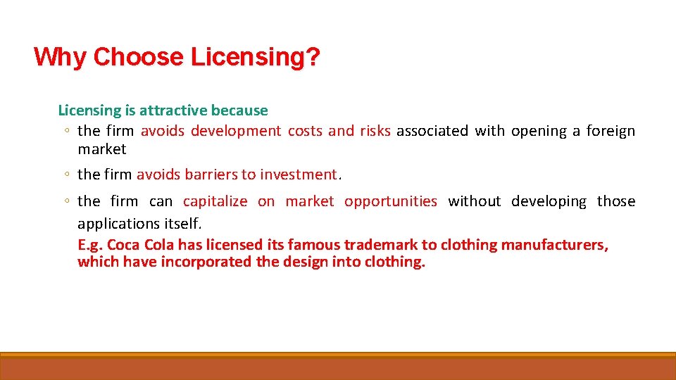 Why Choose Licensing? Licensing is attractive because ◦ the firm avoids development costs and