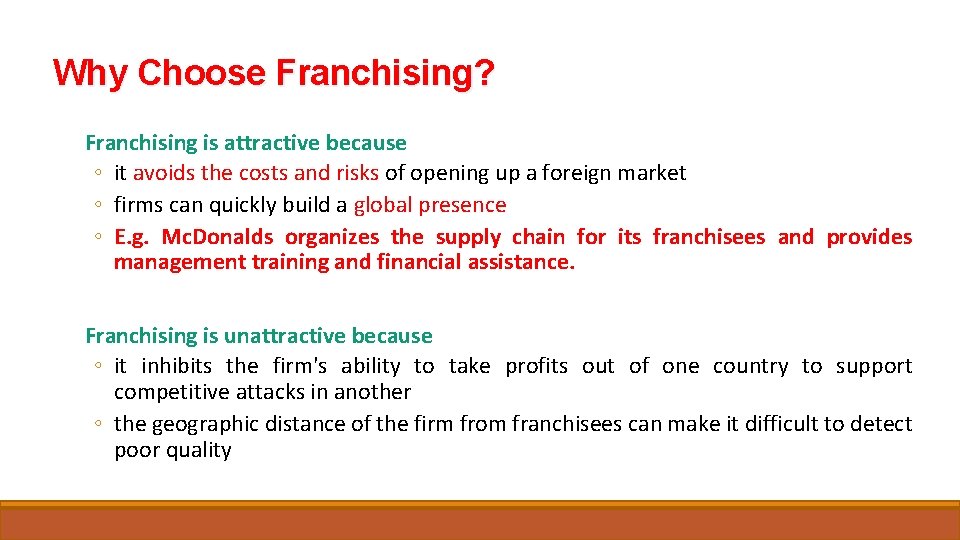 Why Choose Franchising? Franchising is attractive because ◦ it avoids the costs and risks