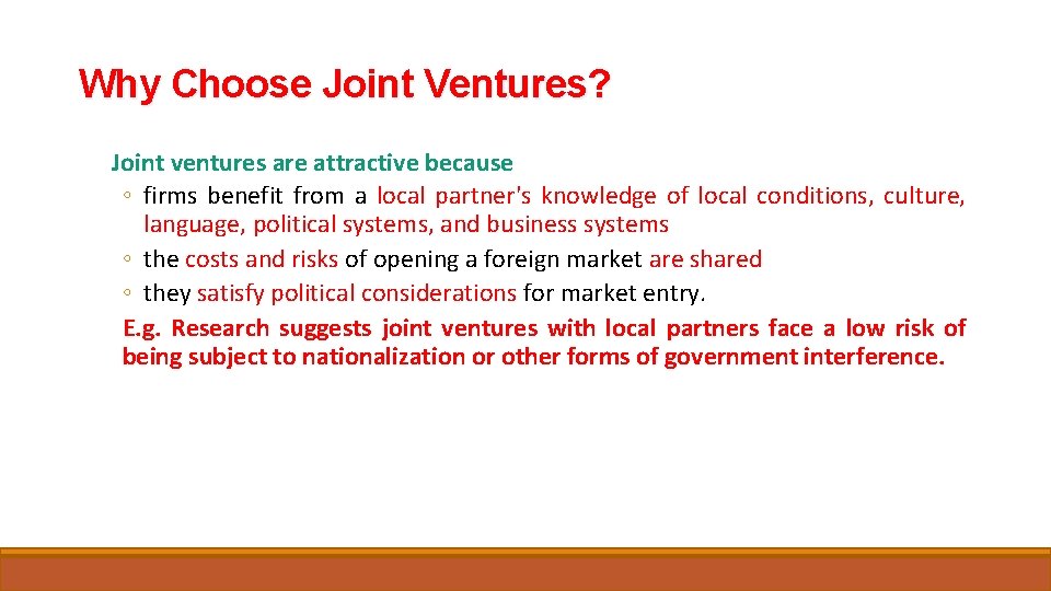 Why Choose Joint Ventures? Joint ventures are attractive because ◦ firms benefit from a