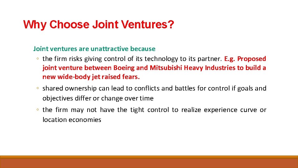 Why Choose Joint Ventures? Joint ventures are unattractive because ◦ the firm risks giving