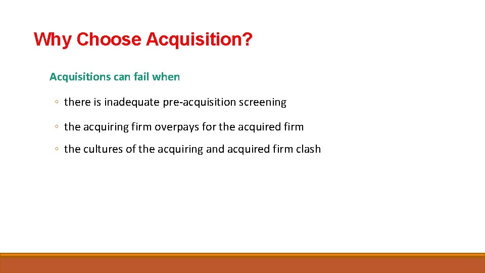 Why Choose Acquisition? Acquisitions can fail when ◦ there is inadequate pre-acquisition screening ◦