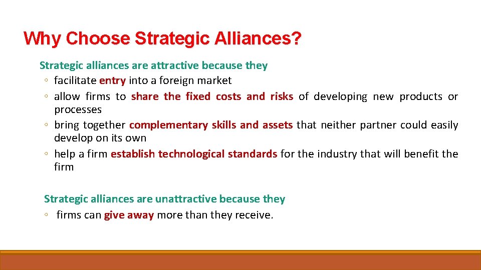 Why Choose Strategic Alliances? Strategic alliances are attractive because they ◦ facilitate entry into