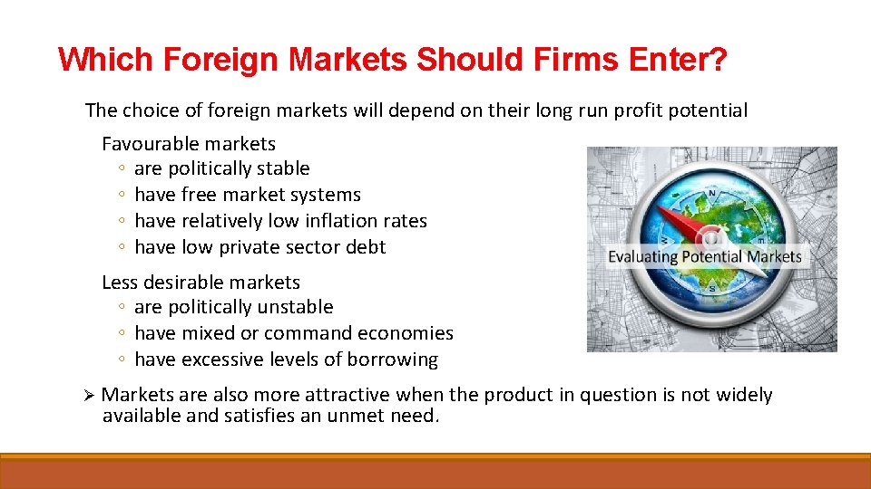 Which Foreign Markets Should Firms Enter? The choice of foreign markets will depend on