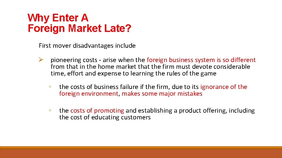 Why Enter A Foreign Market Late? First mover disadvantages include Ø pioneering costs -