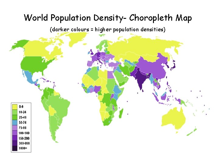 World Population Density- Choropleth Map (darker colours = higher population densities) 