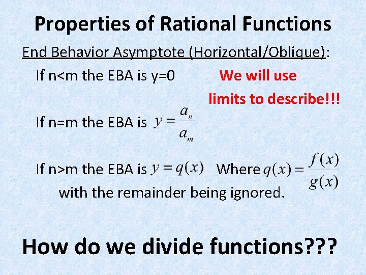 Properties of Rational Functions End Behavior Asymptote (Horizontal/Oblique): If n<m the EBA is y=0