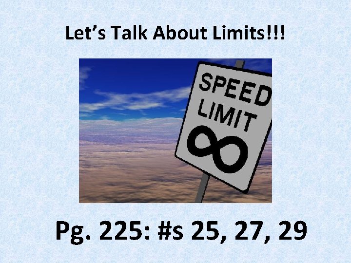 Let’s Talk About Limits!!! Pg. 225: #s 25, 27, 29 