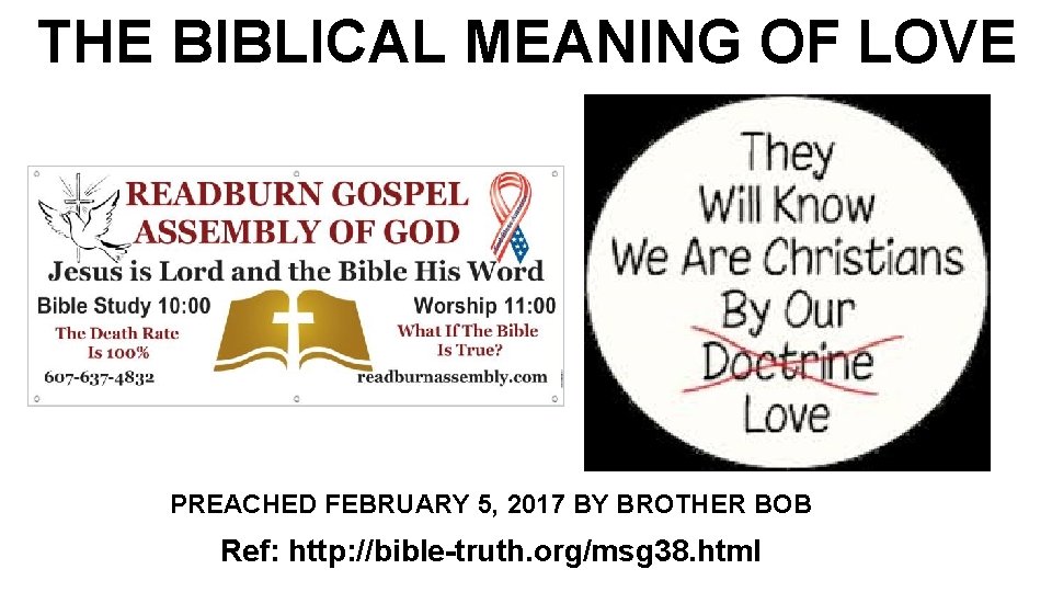 THE BIBLICAL MEANING OF LOVE PREACHED FEBRUARY 5, 2017 BY BROTHER BOB Ref: http: