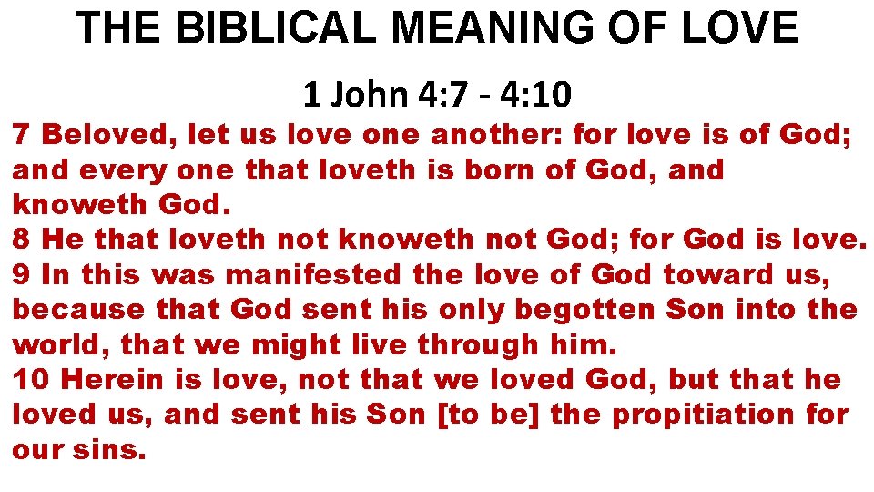 THE BIBLICAL MEANING OF LOVE 1 John 4: 7 - 4: 10 7 Beloved,