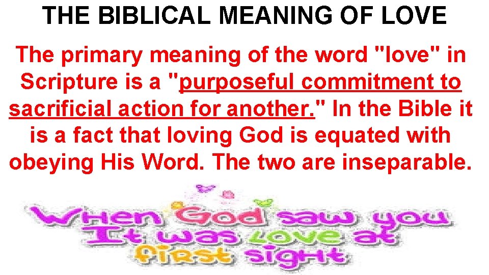 THE BIBLICAL MEANING OF LOVE The primary meaning of the word "love" in Scripture