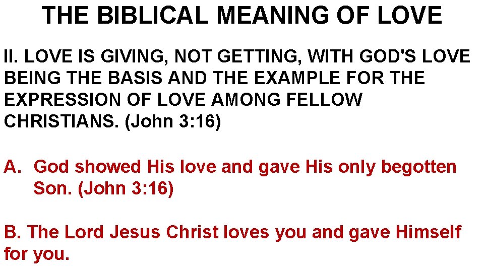 THE BIBLICAL MEANING OF LOVE II. LOVE IS GIVING, NOT GETTING, WITH GOD'S LOVE