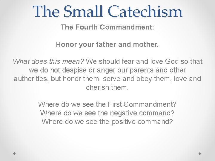 The Small Catechism The Fourth Commandment: Honor your father and mother. What does this