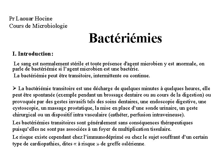 Pr Laouar Hocine Cours de Microbiologie Bactériémies I. Introduction: Le sang est normalement stérile