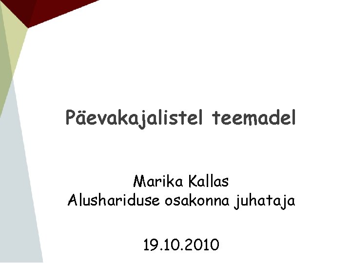 Päevakajalistel teemadel Marika Kallas Alushariduse osakonna juhataja 19. 10. 2010 