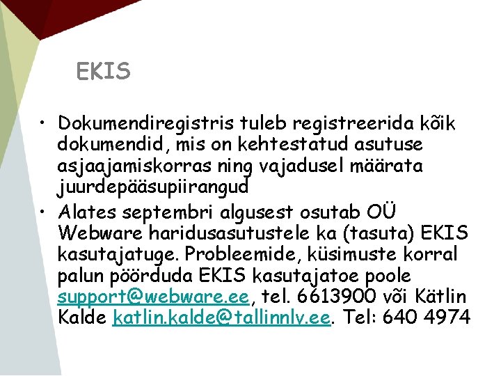 EKIS • Dokumendiregistris tuleb registreerida kõik dokumendid, mis on kehtestatud asutuse asjaajamiskorras ning vajadusel