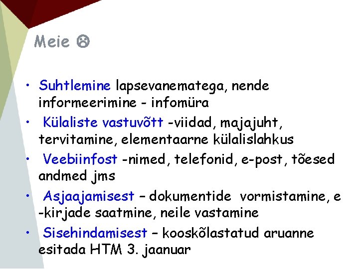 Meie • Suhtlemine lapsevanematega, nende informeerimine - infomüra • Külaliste vastuvõtt -viidad, majajuht, tervitamine,